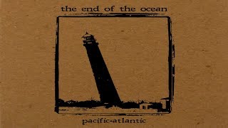 The End of The Ocean - Pacific·Atlantic [Full Album]