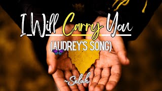 I Will Carry You (Audrey&#39;s Song) Lyrics - Selah- A beautiful song to remember love ones we lost