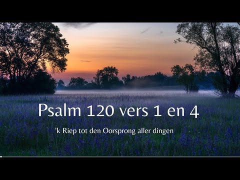 Psalm 120 vers 1 en 4 - 'k Riep tot den Oorsprong aller dingen