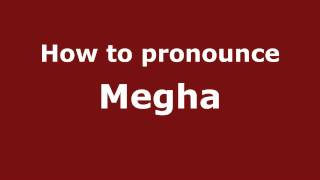 How to pronounce Megha