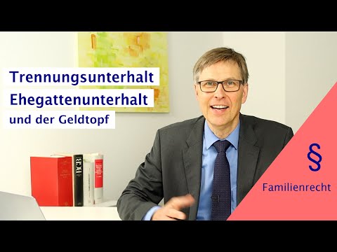 Die Berechnung von Trennungsunterhalt, Ehegattenunterhalt und der Geldtopf