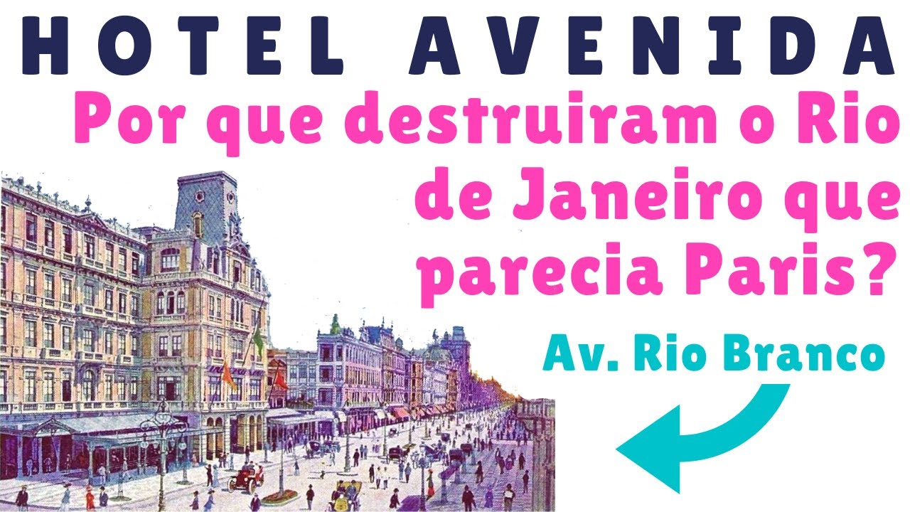 HOTEL AVENIDA - PORQUE DESTRUIRAM O RIO QUE PARECIA PARIS