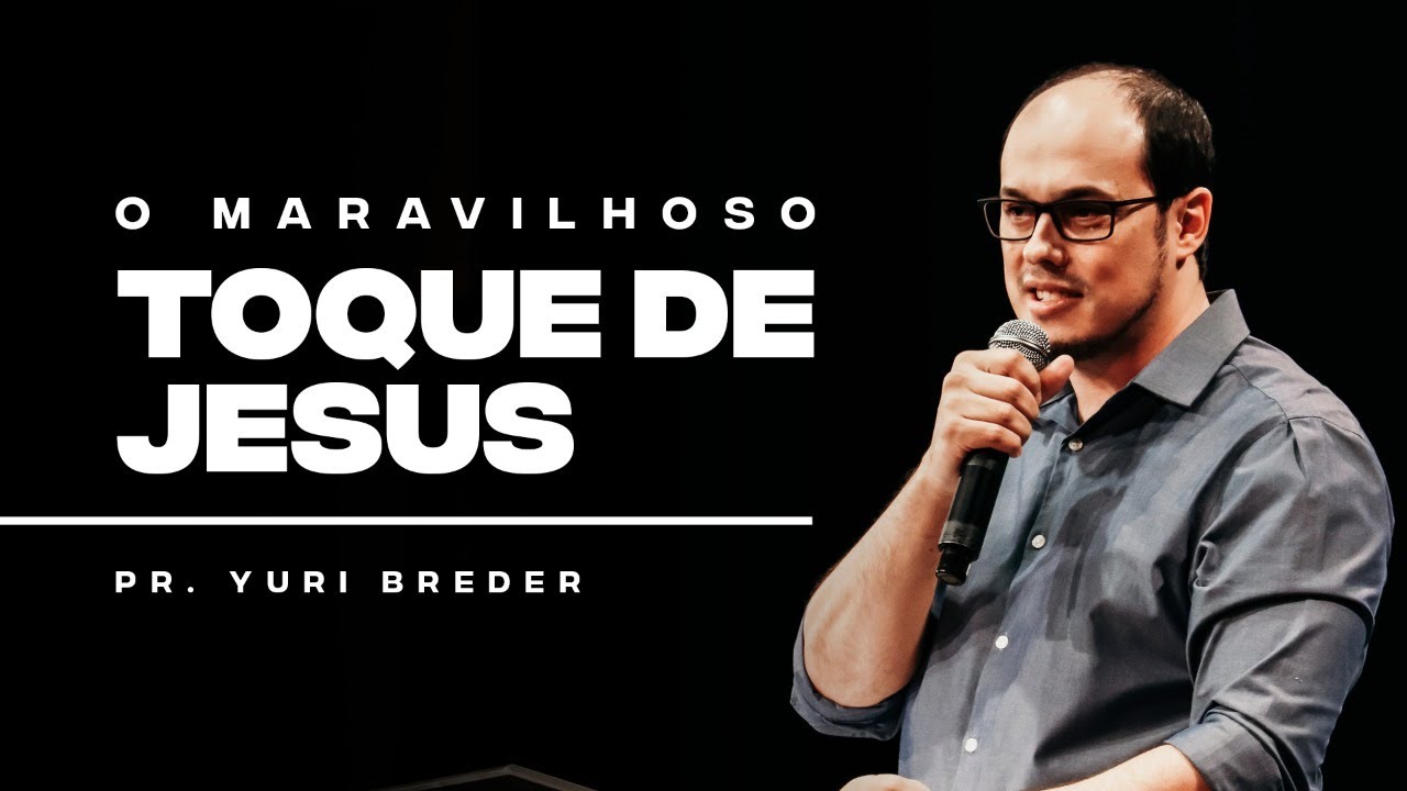 O MARAVILHOSO TOQUE DE JESUS | Pr. Yuri Breder