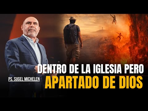 DENTRO de la IGLESIA pero APARTADOS de DIOS - Ps. Sugel Michelen
