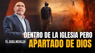 DENTRO de la IGLESIA pero APARTADOS de DIOS - Ps. Sugel Michelen