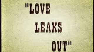 "LOVE LEAKS OUT" Official Short Film