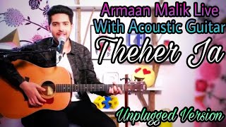 Theher Ja - Armaan Malik Live With Acoustic Guitar || Unplugged Version