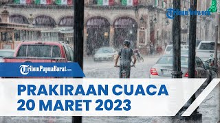 Prakiraan Cuaca Senin 20 Maret 2023, Waspada Cuaca Ekstrem di 27 Wilayah