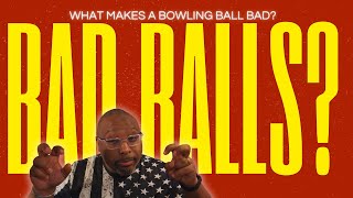 What Makes A Bad Bowling Ball? Good Question! 