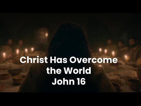 Unterweisung der Auserwählten: Christus hat die Welt überwunden, Johannes 16,16-33