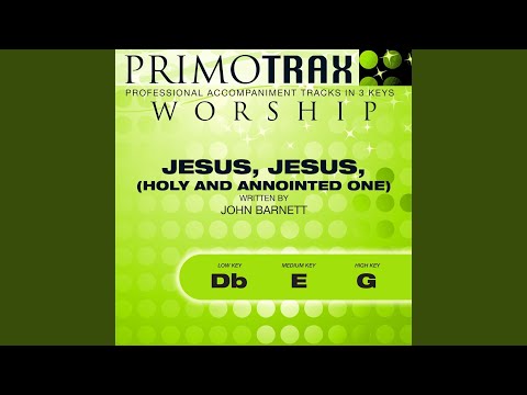 Jesus, Jesus, Holy and Anointed One (Medium Key: E with Backing Vocals) (Performance Backing Track)
