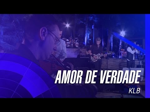 KLB - Amor de verdade (Um novo tempo) (Oficial)