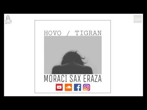 Hovo / Tigran - Moraci Sax Eraza [2017] / PREMIERE