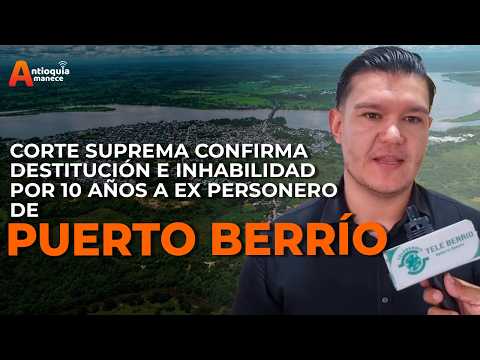 Corte Suprema confirma destitución e inhabilidad por 10 años a ex personero de Puerto Berrío