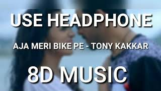 AJA MERI BIKE PE - TONY KAKKAR | 8D MUSIC |