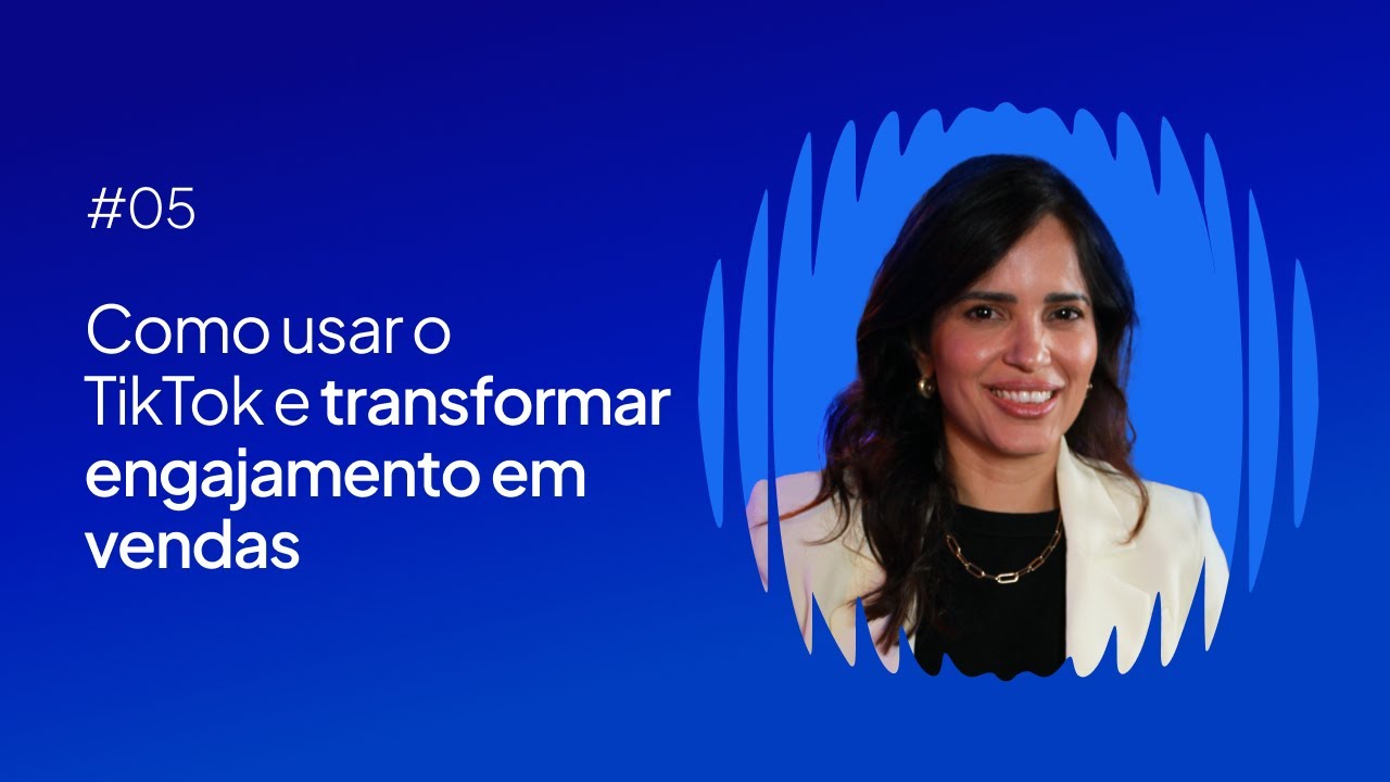 #05 - Como usar o TIKTOK e transformar ENGAJAMENTO em vendas, com Silvia Belluzzo