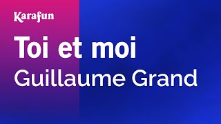 Toi et moi - Guillaume Grand | Karaoke Version | KaraFun