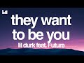Lil Durk They Want To Be You Lyrics Feat Future