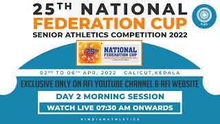 25TH NATIONAL FEDERATION CUP SENIOR ATHLETICS COMPETITION 2022 – Day 2 Morning Session