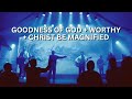 Goodness Of God Worthy Christ Be Magnified Live Worship Led By His Life Church Team