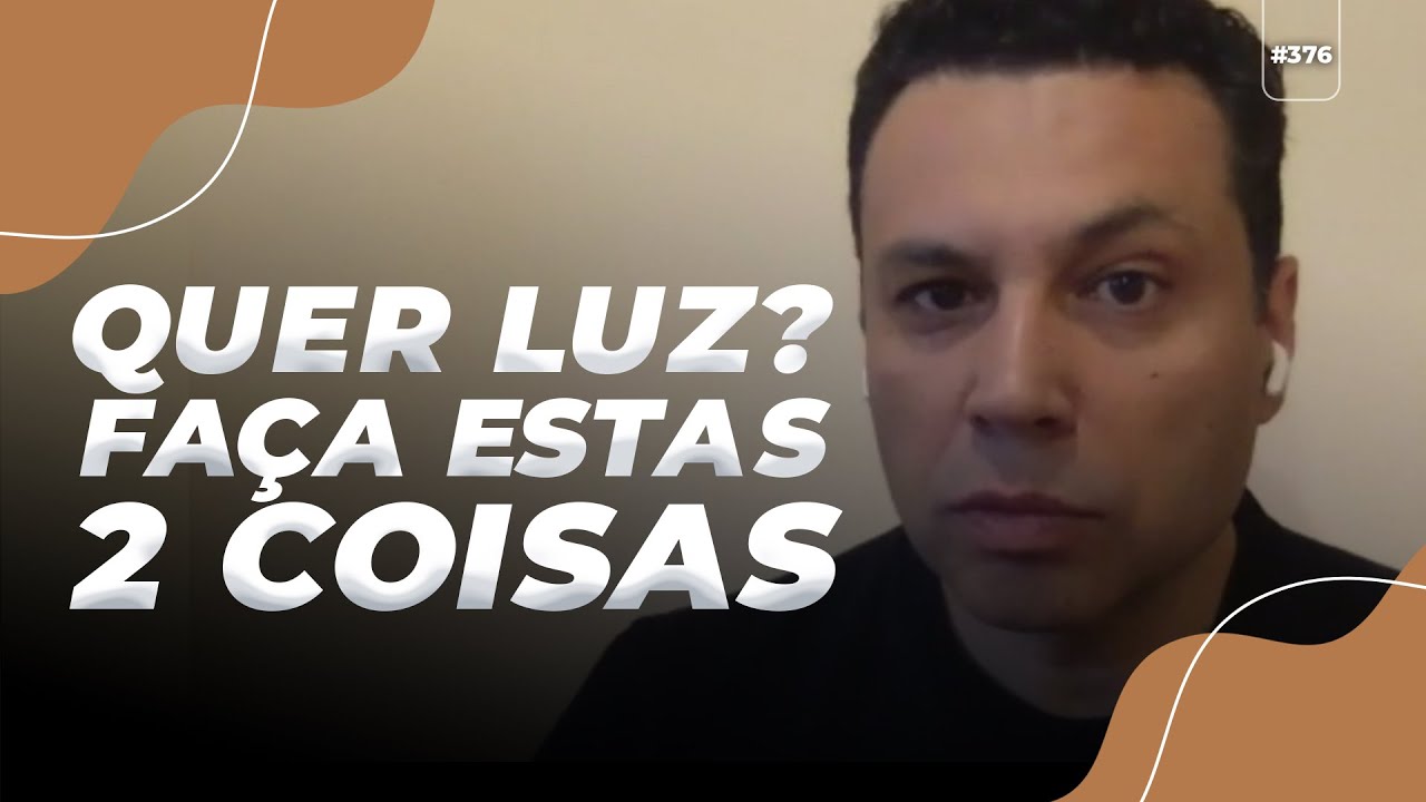QUER LUZ? Faça estas duas coisas
