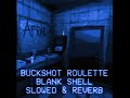 Buckshot Roulette Blank Shell Slowed Reverb