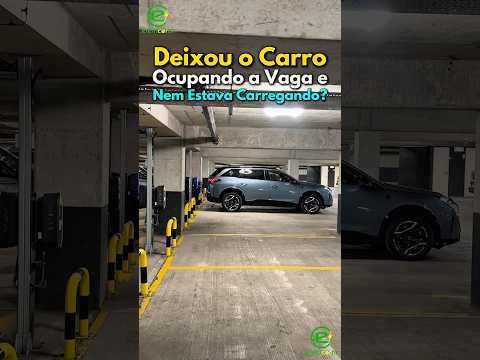 Deixou o Carro Ocupando a Vaga e Não Estava Carregando… e aí? Vaga de Recarga? Ou Vaga de Carro?