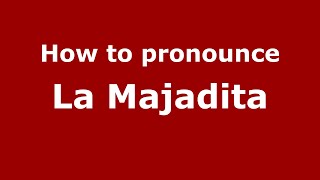 How to pronounce La Majadita