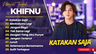 Download lagu KHIFNU - KATAKAN SAJA - MERINDUMU LAGI - JANGAN RAGU || LAGU POP INDO TRENDING 2025 mp3