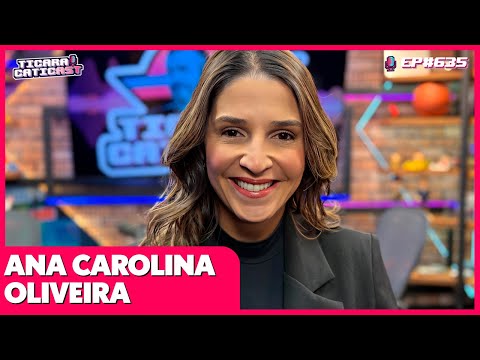 ANA CAROLINA OLIVEIRA - TICARACATICAST | EP 635