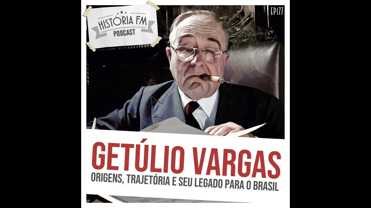 177 Getúlio Vargas: origens, trajetória e seu legado para o Brasil