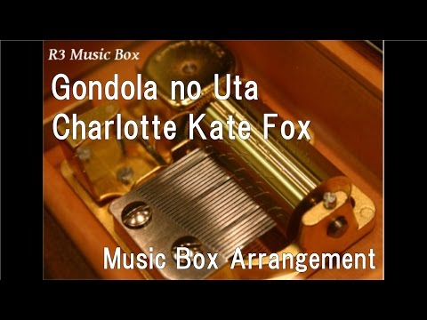 Gondola no Uta/Charlotte Kate Fox [Music Box]
