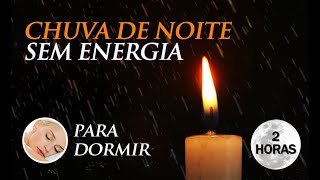 2024 - CHUVA de NOITE Sem ENERGIA - Música para Dormir (2h00)