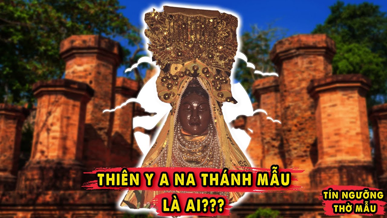 Thiên Y A Na Thánh Mẫu là ai??? | Văn Hoá Tín Ngưỡng