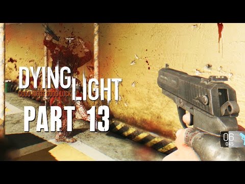 Dying Light Walkthrough Part 13 - NOW WITH GUNS - (FULL GAME) 1080p PC PS4 Xbox One