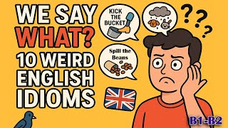 10 Strangest English Idioms Explained (BRITISH Accent)