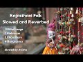 Mitho Laage x Mehman x Chaudhary x Rangrasiya | Rajasthani Folk | Slowed and Reverbed | SBA