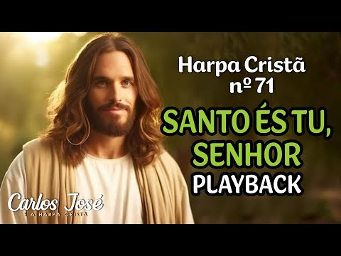 SANTO ÉS TÚ, SENHOR - Harpa Cristã nº 71 - CARLOS JOSÉ (playback)