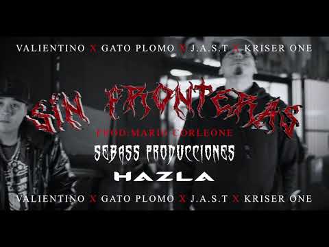 VALIENTINO X GATO PLOMO X J.A.ST. X KRISER ONE - Sin Fronteras (PROD Y BEAT MARIO CORLEONE)