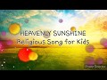 Heavenly Sunshine - kids religious song with lyrics