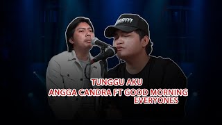 Download lagu Tunggu Aku - Good Morning Everyone Ft  Angga Candra KOLABORASI mp3