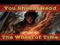 Why YOU Should Read THE WHEEL OF TIME!