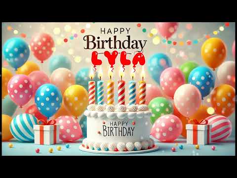 Happy Birthday LYLA   Happy Birthday Song   Birthday Wishes   Birthday Party