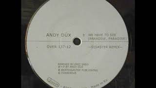 Andy Düx ‎- We Have To See (Paradise, Paradise)(Disaster Remix)