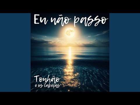 Eu Não Passo - Tonhão e Os Cabeças