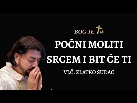 VLČ. ZLATKO SUDAC - Počni moliti srcem i bit će ti što želiš