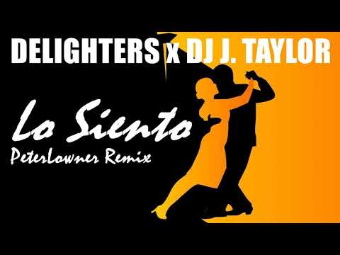 Delighters x DJ J. Taylor - Lo Siento (PeterLowner Remix)