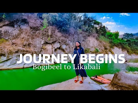 MY JOURNEY BEGINS HERE: Bogibeel to Likabali | Part 1