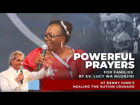 Powerful Prayer for Families by Ev. Lucy Wa Ngunjiri at Benny Hinn's Healing The Nation Crusade