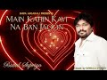 Main Kahin Kavi Na Ban Jaoon REVIVAL 2025 Babul Supriyo Shifa Asgarali Djwala Souls Forever